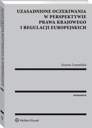 Tytuł: Uzasadnione oczekiwania w perspektywie prawa krajowego i regulacji europejskich
Autor: Joanna Bożena Lemańska
Wydawnictwo: Wolters Kluwer
Formaty: PDF