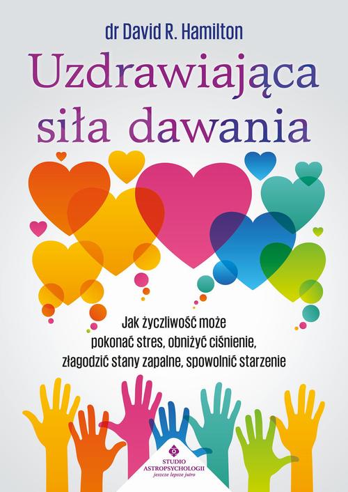 Tytuł: Uzdrawiająca siła dawania
Autor: David R. Hamilton
Wydawnictwo: Studio Astropsychologii
Formaty: MOBI, EPUB, PDF