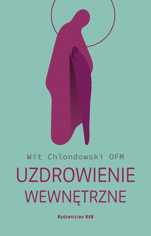 Tytuł: Uzdrowienie wewnętrzne
Autor: Wit Chlondowski
Wydawnictwo: WAM
Formaty: EPUB
