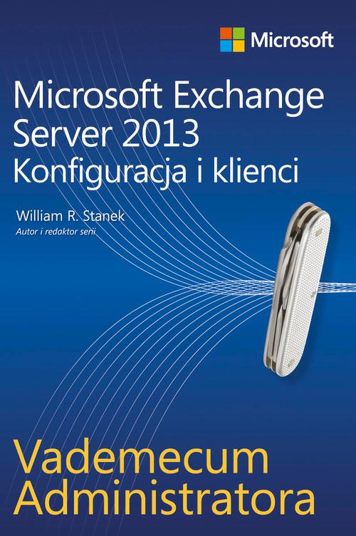 Tytuł: Vademecum administratora Microsoft Exchange Server 2013 - Konfiguracja i klienci
Autor: William R. Stanek
Wydawnictwo: Promise
Formaty: PDF