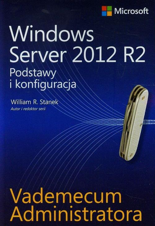 Tytuł: Vademecum administratora Windows Server 2012 R2 Podstawy i konfiguracja
Autor: William R. Stanek
Wydawnictwo: Promise
Formaty: PDF