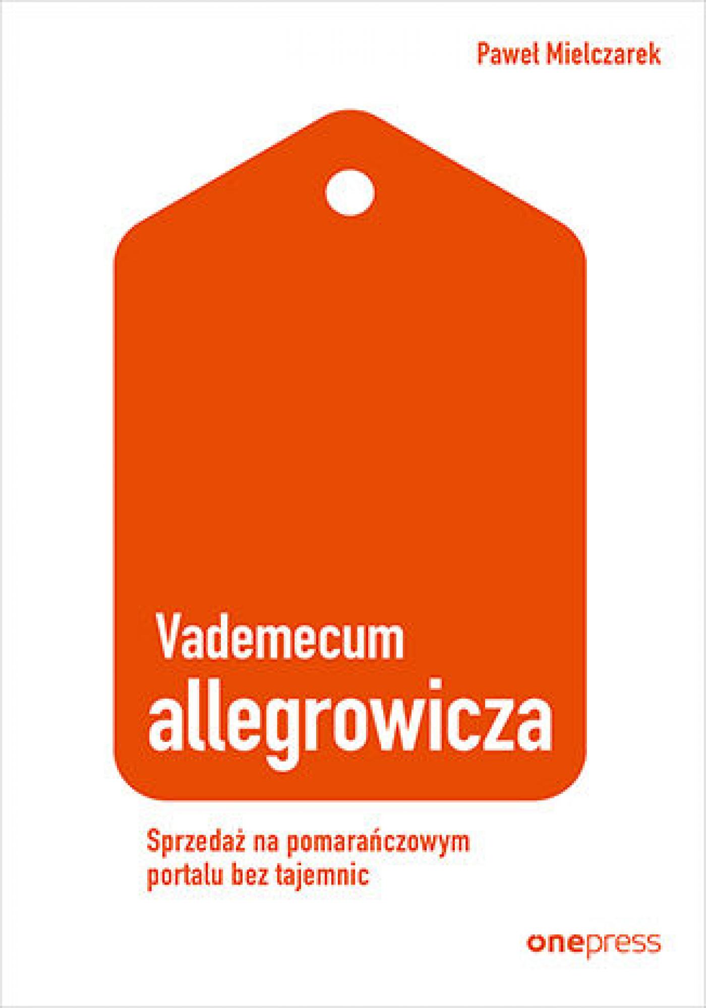 Vademecum allegrowicza. Sprzedawaj na pomarańczowym portalu bez tajemnic — okładka e-booka