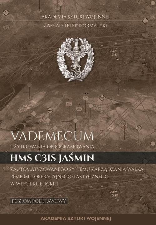 Vademecum użytkownika oprogramowania HMS C3IS Jaśmin zautomatyzowanego systemu zarządzania walką poziomu operacyjnego/taktycznego w wersji klienckiej. Poziom podstawowy — okładka e-booka