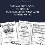Tytuł: Varia Musicologica do historii polskiej kultury muzycznej
Autor: Krzysztof Rottermund
Wydawnictwo: Uniwersytet im.Adama Mickiewicza w Poznaniu
Formaty: PDF