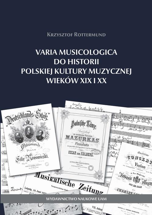 Tytuł: Varia Musicologica do historii polskiej kultury muzycznej
Autor: Krzysztof Rottermund
Wydawnictwo: Uniwersytet im.Adama Mickiewicza w Poznaniu
Formaty: PDF