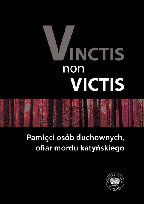 Tytuł: Vinctis non victis. Pamięci osób duchownych, ofiar mordu katyńskiego.
Autor: 
Wydawnictwo: Instytut Pamięci Narodowej
Formaty: MOBI, EPUB