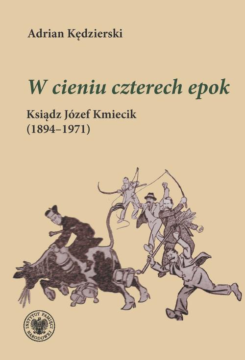 Tytuł: "W cieniu czterech epok "Ksiądz Józef Kmiecik (1894–1971)
Autor: Adrian Kędzierski
Wydawnictwo: Instytut Pamięci Narodowej
Formaty: EPUB, MOBI