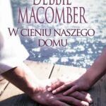 Tytuł: W cieniu naszego domu
Autor: Debbie Macomber
Wydawnictwo: HarperCollins Polska
Formaty: MOBI, EPUB