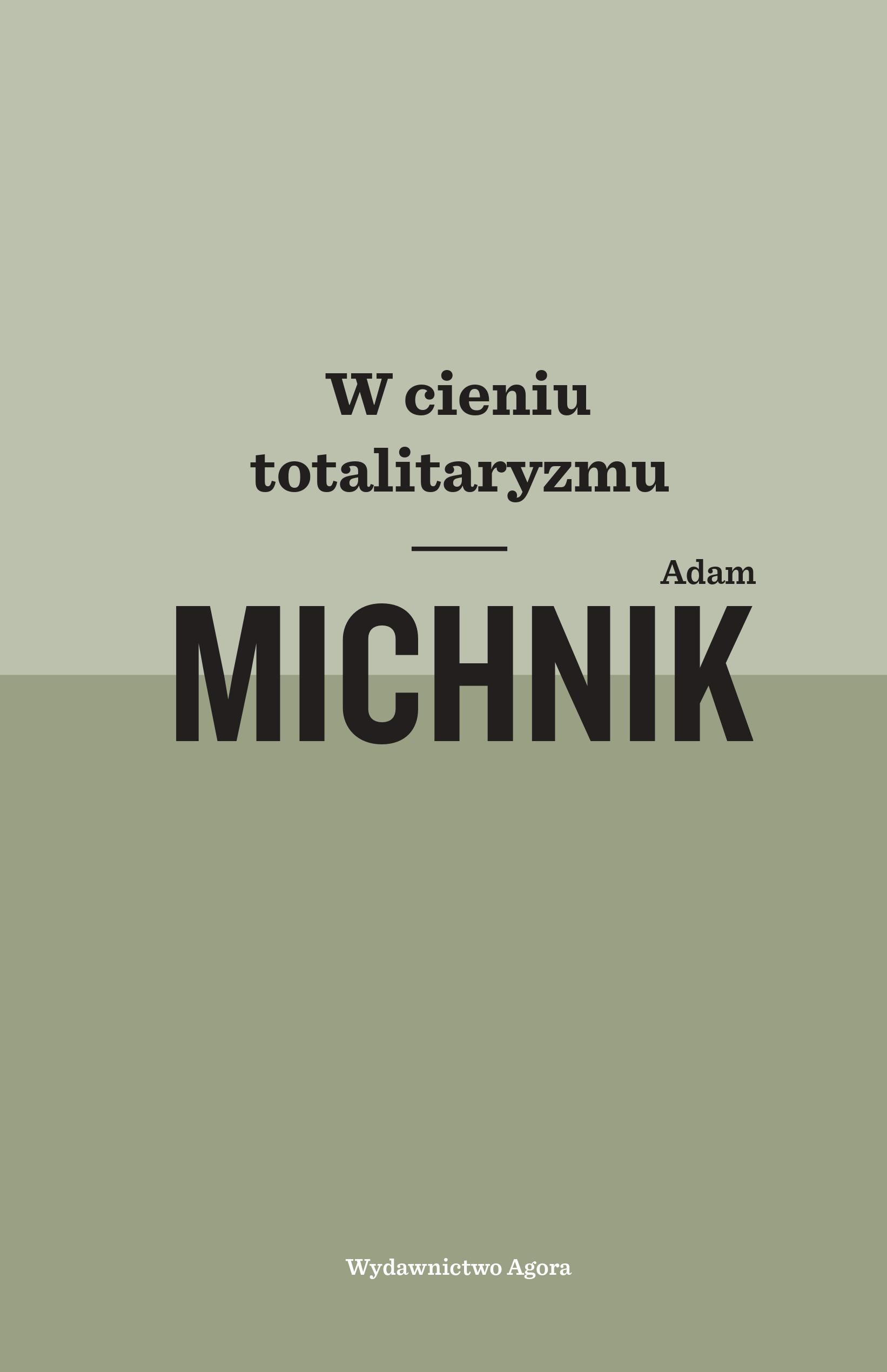 Tytuł: W cieniu totalitaryzmu
Autor: Adam Michnik
Wydawnictwo: Wydawnictwo Agora
Formaty: EPUB, MOBI