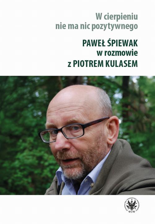 Tytuł: W cierpieniu nie ma nic pozytywnego
Autor: Paweł Śpiewak, Piotr Kulas
Wydawnictwo: Wydawnictwa Uniwersytetu Warszawskiego
Formaty: PDF, MOBI, EPUB