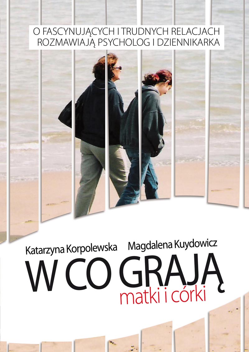Tytuł: W co grają matki i córki
Autor: Magdalena Kuydowicz, Katarzyna Korpolewska
Wydawnictwo: Zysk i S-ka
Formaty: EPUB, MOBI