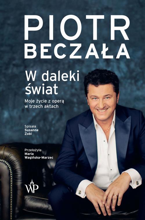 Tytuł: W daleki świat. Moje życie z operą w trzech aktach
Autor: Piotr Beczała
Wydawnictwo: Poznańskie
Formaty: EPUB, MOBI