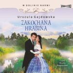 Tytuł: W dolinie Narwi. Tom 3. Zakochana hrabina
Autor: Urszula Gajdowska
Wydawnictwo: Storybox
Formaty: MP3