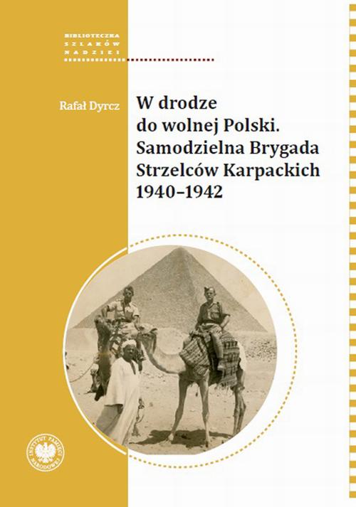 Tytuł: W drodze do wolnej Polski. Samodzielna Brygada Strzelcow Karpackich
Autor: Rafał Dyrcz
Wydawnictwo: Instytut Pamięci Narodowej
Formaty: EPUB, MOBI