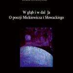 Tytuł: W głąb i w dal Ja. O poezji Mickiewicza i Słowackiego
Autor: Leszek Zwierzyński
Wydawnictwo: Wydawnictwo Uniwersytetu Śląskiego
Formaty: PDF