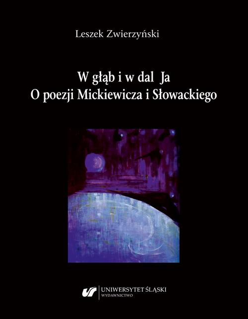 Tytuł: W głąb i w dal Ja. O poezji Mickiewicza i Słowackiego
Autor: Leszek Zwierzyński
Wydawnictwo: Wydawnictwo Uniwersytetu Śląskiego
Formaty: PDF