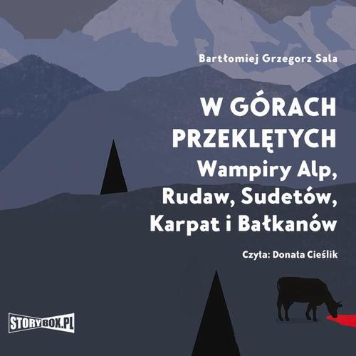 Tytuł: W górach przeklętych. Wampiry Alp, Rudaw, Sudetów, Karpat i Bałkanów
Autor: Bartłomiej Grzegorz Sala
Wydawnictwo: Storybox
Formaty: MP3