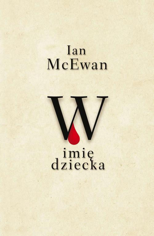 Tytuł: W imię dziecka
Autor: Ian McEwan
Wydawnictwo: Albatros
Formaty: MOBI, EPUB
