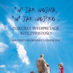 Tytuł: "W" jak wojna, "w" jak wojsko. Dziecięce interpretacje rzeczywistości. Konteksty rozwojowe i edukacyjne
Autor: Anna Wasilewska, Małgorzata Karczmarzyk
Wydawnictwo: Akademia Marynarki Wojennej
Formaty: PDF