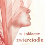 Tytuł: W kobiecym zwierciadle
Autor: Michał Dąbrowski
Wydawnictwo: Novae Res
Formaty: MOBI, EPUB