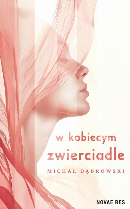 Tytuł: W kobiecym zwierciadle
Autor: Michał Dąbrowski
Wydawnictwo: Novae Res
Formaty: MOBI, EPUB