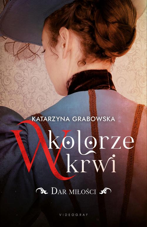 Tytuł: W kolorze krwi. Tom 2. Dar miłości
Autor: Katarzyna Grabowska
Wydawnictwo: Videograf
Formaty: EPUB, MOBI