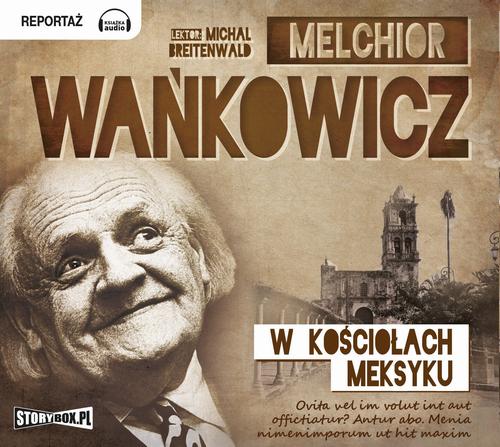 Tytuł: W kościołach Meksyku
Autor: Melchior Wańkowicz
Wydawnictwo: Storybox
Formaty: MP3