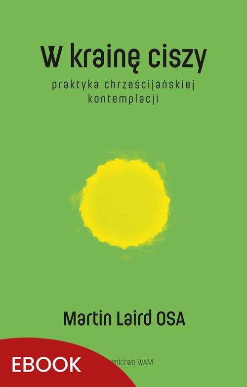 Tytuł: W krainę ciszy wyd. 2
Autor: Martin Laird
Wydawnictwo: WAM
Formaty: MOBI, EPUB