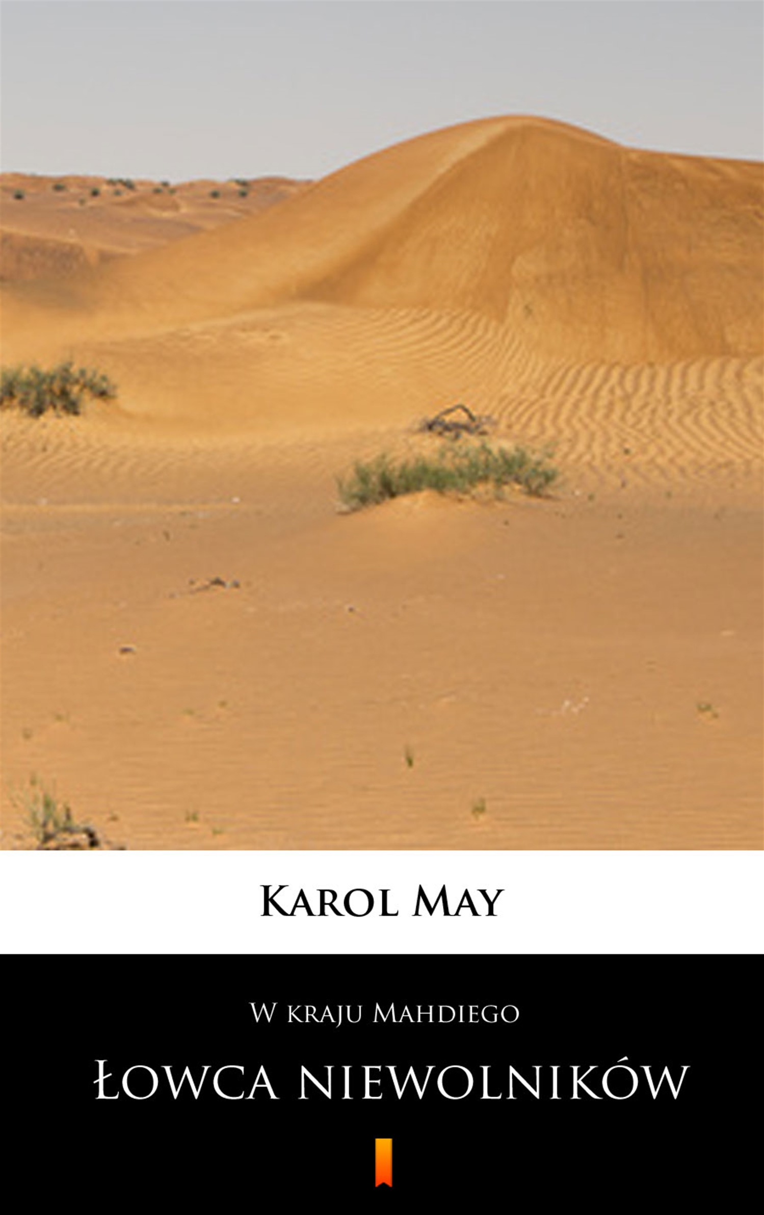Tytuł: W kraju Mahdiego (Tom 1). W kraju Mahdiego. Łowca niewolników
Autor: Karol May
Wydawnictwo: KtoCzyta.pl
Formaty: EPUB, MOBI