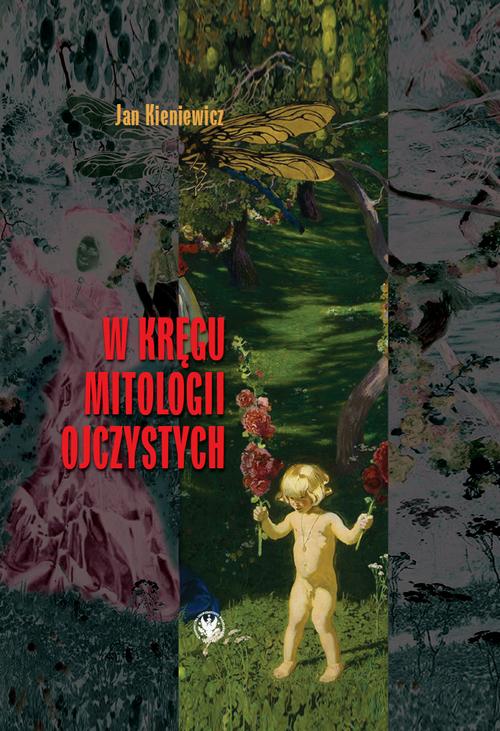 Tytuł: W kręgu mitologii ojczystych
Autor: Jan Kieniewicz
Wydawnictwo: Wydawnictwa Uniwersytetu Warszawskiego
Formaty: MOBI, EPUB, PDF