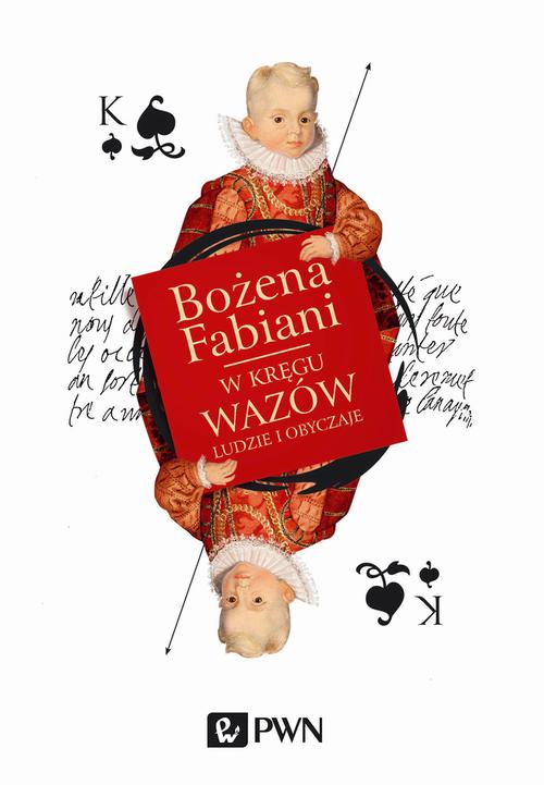 Tytuł: W kręgu Wazów. Ludzie i obyczaje
Autor: Bożena Fabiani
Wydawnictwo: Wydawnictwo Naukowe PWN
Formaty: MOBI, EPUB