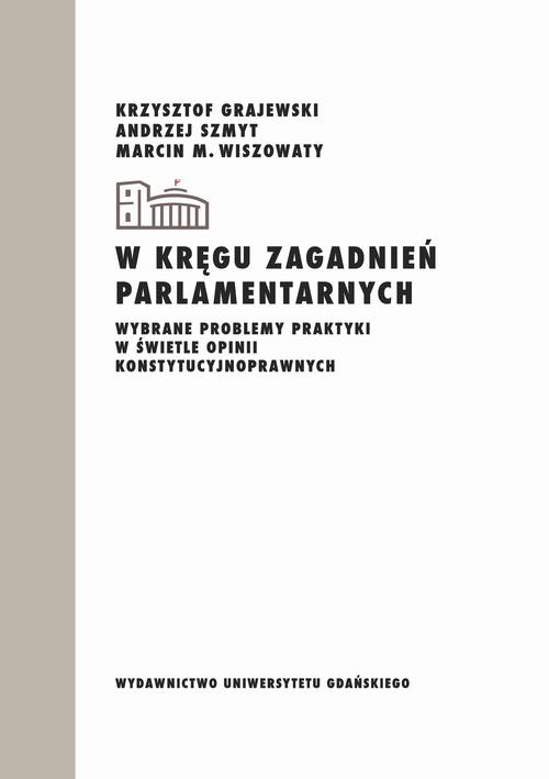 W kręgu zagadnień parlamentarnych. Wybrane problemy praktyki w świetle opinii konstytucyjnoprawnych — okładka e-booka