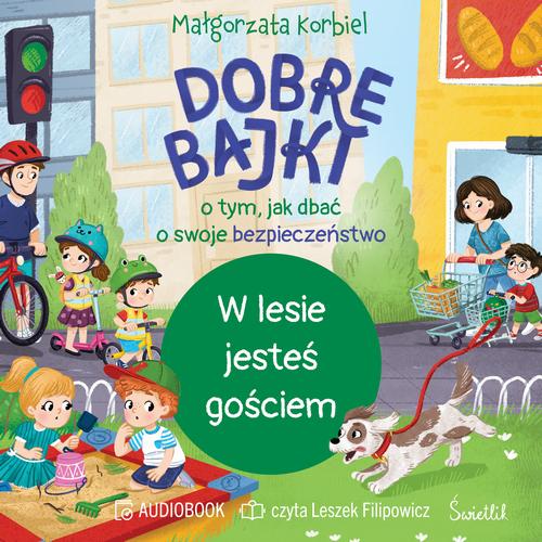 Tytuł: W lesie jesteś gościem. Dobre bajki o tym, jak dbać o swoje bezpieczeństwo
Autor: Małgorzata Korbiel
Wydawnictwo: Świetlik
Formaty: MP3
