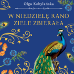 Tytuł: W niedzielę rano ziele zbierała (wersja ekskluzywna)
Autor: Olga Kobylańska
Wydawnictwo: Wydawnictwo Bukowy Las
Formaty: EPUB, MOBI