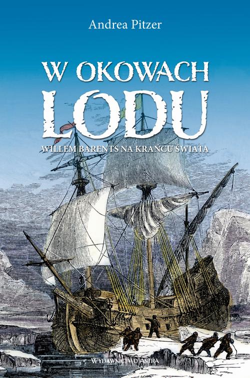 Tytuł: W okowach lodu. Willem Barents na krańcu świata
Autor: Andrea Pitzer
Wydawnictwo: Wydawnictwo Astra
Formaty: MOBI, EPUB