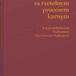 W pogoni za rzetelnym procesem karnym. Księga dedykowana Profesorowi Stanisławowi Waltosiowi — okładka e-booka