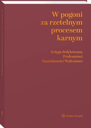 W pogoni za rzetelnym procesem karnym. Księga dedykowana Profesorowi Stanisławowi Waltosiowi — okładka e-booka
