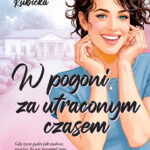 Tytuł: W pogoni za utraconym czasem
Autor: Małgorzata Kubicka
Wydawnictwo: Wydawnictwo Lira
Formaty: EPUB, PDF