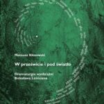 Tytuł: W prześwicie i pod światło. Dramaturgia wyobraźni Bolesława Leśmiana
Autor: Mateusz Kłosowski
Wydawnictwo: Uniwersytet im.Adama Mickiewicza w Poznaniu
Formaty: PDF