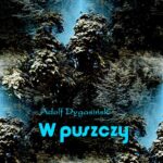Tytuł: W puszczy
Autor: Adolf Dygasiński
Wydawnictwo: Armoryka
Formaty: EPUB, MOBI