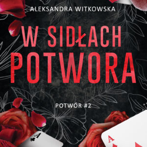 Tytuł: W sidłach Potwora
Autor: Aleksandra Witkowska
Wydawnictwo: AKURAT
Formaty: EPUB, MOBI