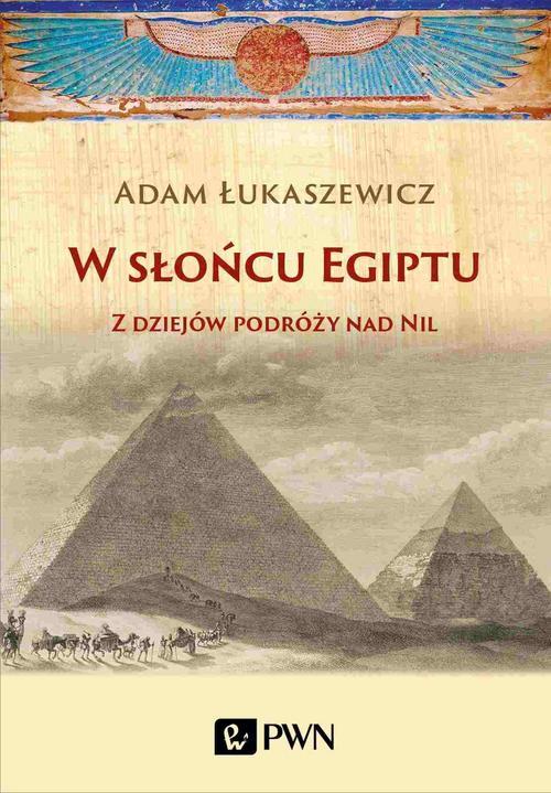Tytuł: W słońcu Egiptu
Autor: Adam Łukaszewicz
Wydawnictwo: Wydawnictwo Naukowe PWN
Formaty: EPUB, MOBI