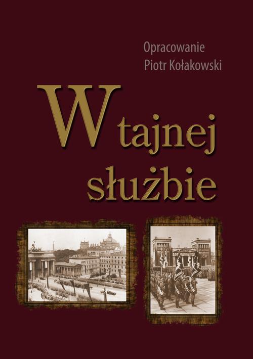 Tytuł: W tajnej służbie
Autor: Piotr Kołakowski
Wydawnictwo: Uniwersytet Pomorski w Słupsku
Formaty: PDF