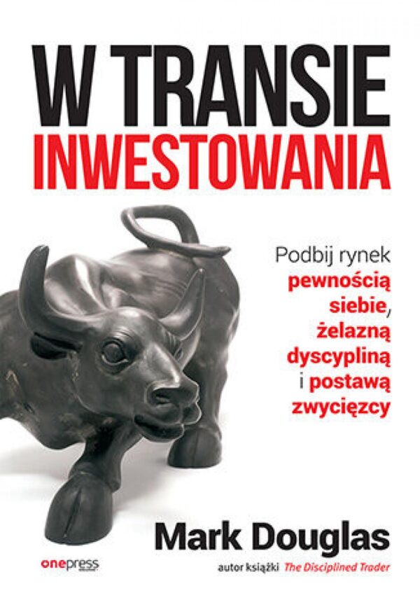 W transie inwestowania. Podbij rynek pewnością siebie, żelazną dyscypliną i postawą zwycięzcy — okładka