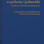 W trosce o dobro wspólnoty i jednostki – zagadnienia administracyjnoprawne. Księga jubileuszowa dedykowana Profesor Zofii Duniewskiej — okładka e-booka
