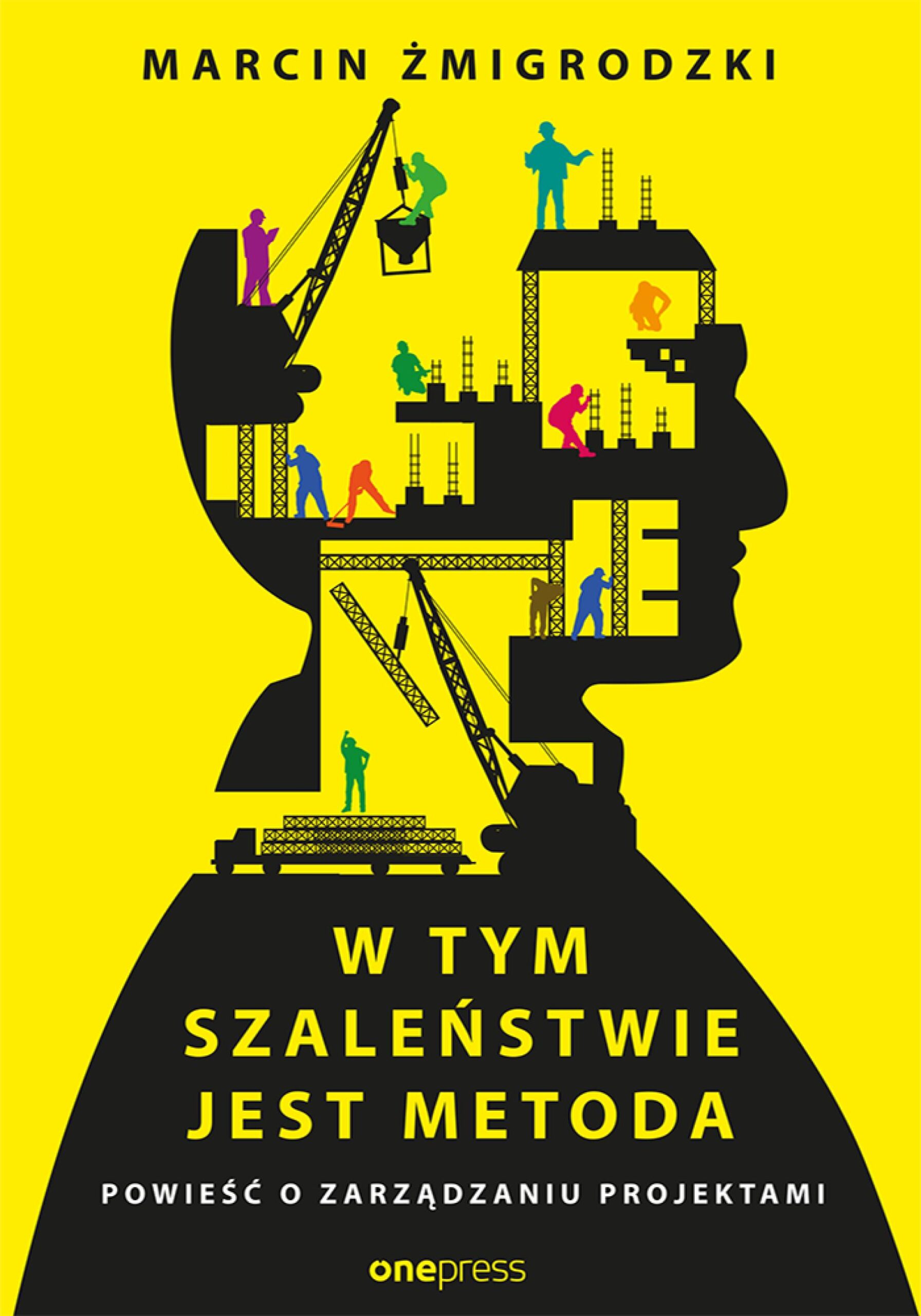 Tytuł: W tym szaleństwie jest metoda. Powieść o zarządzaniu projektami
Autor: Marcin Żmigrodzki
Wydawnictwo: Onepress
Formaty: EPUB, PDF, MOBI