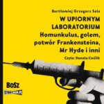 Tytuł: W upiornym laboratorium. Homunkulus, golem, potwór Frankensteina, Mr Hyde i inni
Autor: Bartłomiej Grzegorz Sala
Wydawnictwo: Storybox
Formaty: MP3