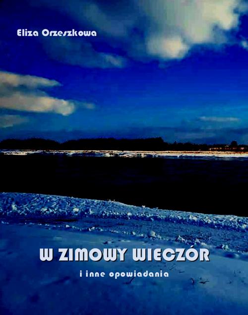 Tytuł: W zimowy wieczór i inne opowiadania
Autor: Eliza Orzeszkowa
Wydawnictwo: Armoryka
Formaty: EPUB, MOBI