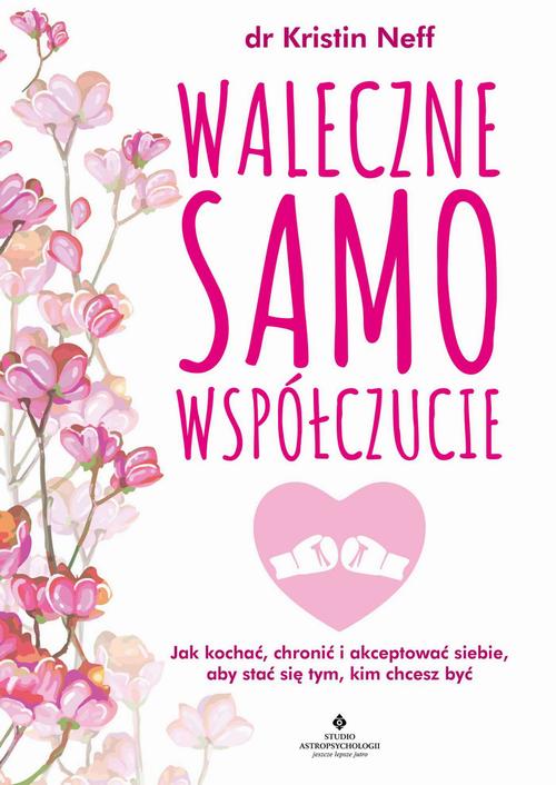 Tytuł: Waleczne samowspółczucie
Autor: Kristin Neff
Wydawnictwo: Studio Astropsychologii
Formaty: EPUB, MOBI, PDF