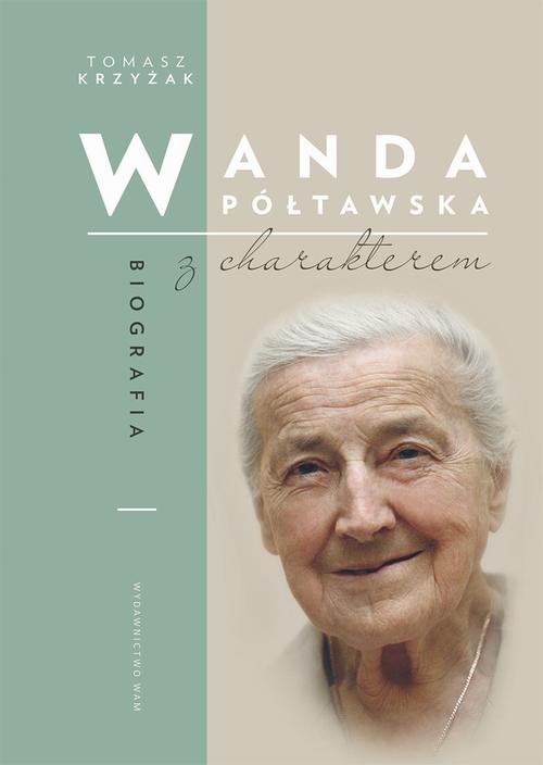 Tytuł: Wanda Półtawska. Biografia z charakterem
Autor: Tomasz Krzyżak
Wydawnictwo: WAM
Formaty: EPUB